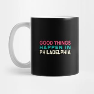 good Things Happen In Philadelphia Mug